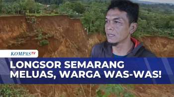 Longsor di Kabupaten Semarang Meluas, Warga Khawatir dan Minta Pemerintah Merelokasi | KOMPAS SIANG