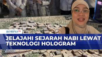 Mengenal Sejarah Nabi Lewat Teknologi Hologram Di Madinah | KOMPAS PETANG