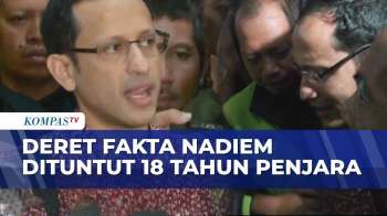 Deret Fakta Tuntutan 18 Tahun Penjara Nadiem Makarim Di Kasus Chromebook | KOMPAS PETANG