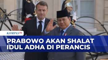 Presiden Prabowo Akan Laksanakan Shalat Idul Adha Di Perancis | KOMPAS PETANG