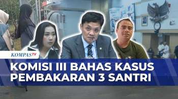 Komisi III DPR Soroti Penanganan Kasus Pembakaran Tiga Santri Di Lombok Tengah | KOMPAS PETANG