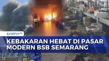 Diduga Akibat Gas Bocor, Kebakaran Terjadi Di Pasar Modern BSB Semarang | KOMPAS PETANG