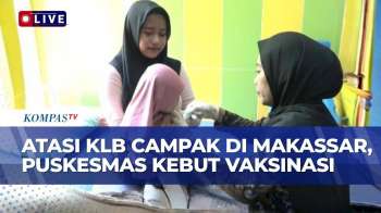 KLB Campak Makassar Ditangani Serius, Vaksinasi Door To Door Hingga Ke Sekolah DigencarkanS