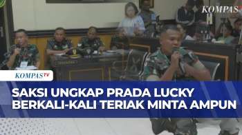 Sidang Lanjutan Kasus Prada Lucky, Saksi Ungkap Korban Beberapa Kali Teriak Minta Ampun!