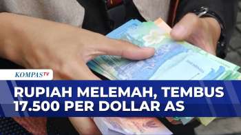 Rupiah Tembus 17.500 Per Dollar AS, Ini Penyebab Pelemahannya | KOMPAS PETANG