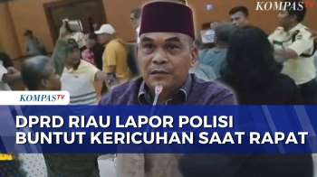 DPRD Riau Lapor Polisi Buntut Kerusuhan di Rapat Banggar hingga Petugas Terluka | KOMPAS PETANG