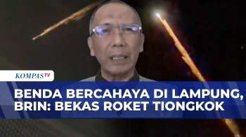 Benda Bercahaya di Lampung, BRIN: Bekas Roket Tiongkok, Kecil Kemungkinan Jatuh di Permukiman