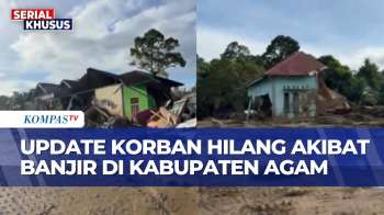 Update Korban Hilang Dan Situasi Di Kabupaten Agam Pasca Banjir Bandang