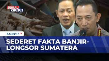 [FULL] Sederet Fakta Ungkap Sebab Bencana Banjir-Longsor Sumatera, Ini Kata Kapolri-DPR | SAPA MALAM