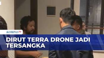 Dirut Terra Drone Jadi Tersangka, Polisi: Tersangka Dijerat Pasal Berlapis | KOMPAS PETANG