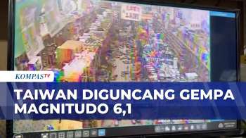 Detik-Detik Taiwan Diguncang Gempa Magnitudo 6,1 | KOMPAS SIANG