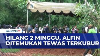 Hilang 2 Minggu, Jasad Alfin Ditemukan Tewas Terkubur Sedalam 3 Meter | KOMPAS PETANG