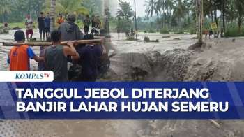 Tanggul Jebol Diterjang Banjir Lahar Hujan Semeru, Jalur Antar Dusun Di Lumajang Terputus