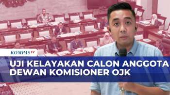 Komisi XI DPR Gelar Fit & Proper Test Calon Anggota Dewan Komisioner OJK | KOMPAS SIANG