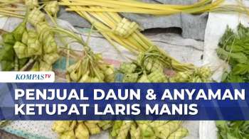Jelang Lebaran, Pedagang Anyaman Ketupat Laris | SAPA SIANG