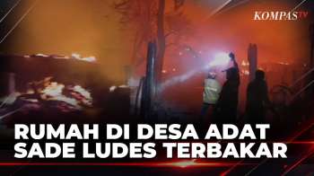 Rumah Tradisional Desa Adat Sade Ludes Terbakar, Sekitar 700 Warga Kehilangan Tempat Tinggal